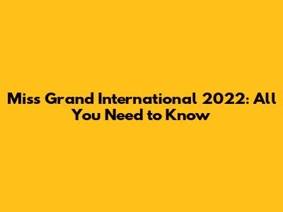 Miss Grand International 2022: All You Need to Know