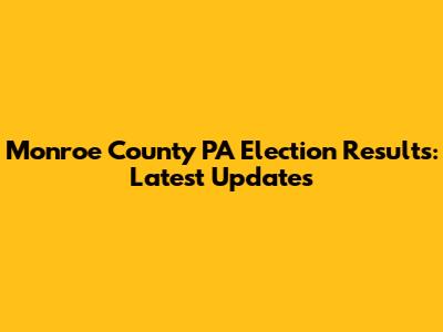 Monroe County PA Election Results: Latest Updates