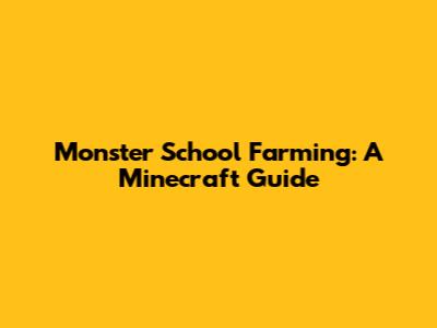 Monster School Farming: A Minecraft Guide
