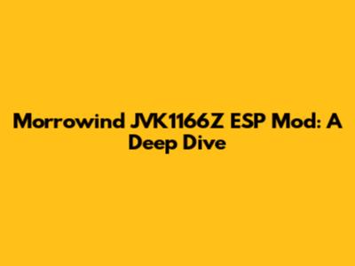Morrowind JVK1166Z ESP Mod: A Deep Dive