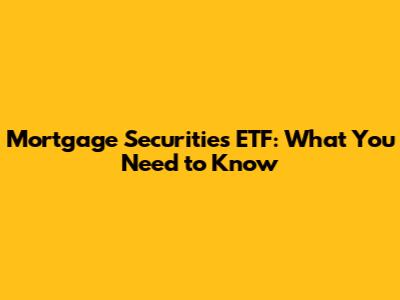 Mortgage Securities ETF: What You Need to Know