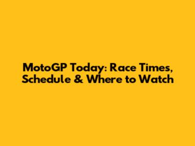MotoGP Today: Race Times, Schedule & Where to Watch