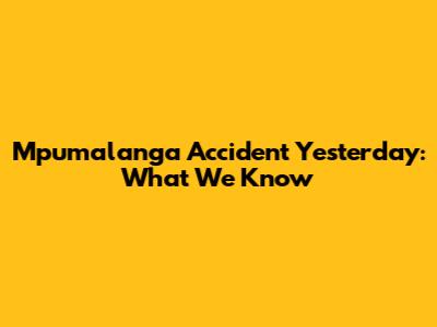 Mpumalanga Accident Yesterday: What We Know