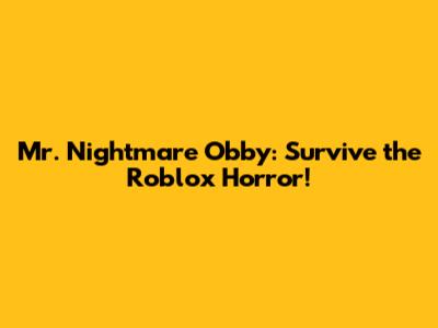Mr. Nightmare Obby: Survive the Roblox Horror!