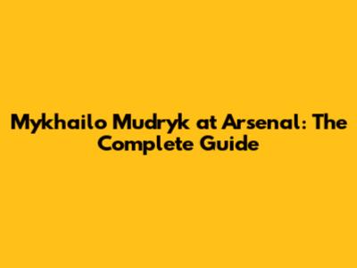 Mykhailo Mudryk at Arsenal: The Complete Guide
