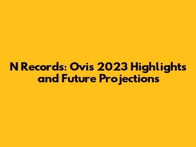 N Records: Ovi's 2023 Highlights and Future Projections