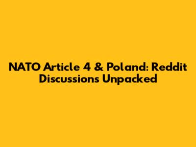 NATO Article 4 & Poland: Reddit Discussions Unpacked