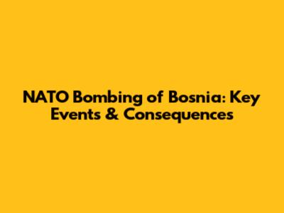 NATO Bombing of Bosnia: Key Events & Consequences