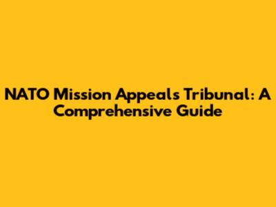 NATO Mission Appeals Tribunal: A Comprehensive Guide