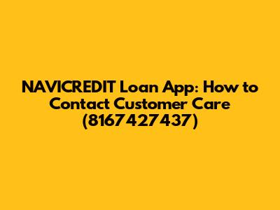 NAVICREDIT Loan App: How to Contact Customer Care (8167427437)