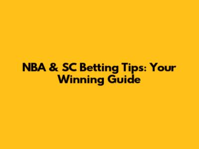 NBA & SC Betting Tips: Your Winning Guide