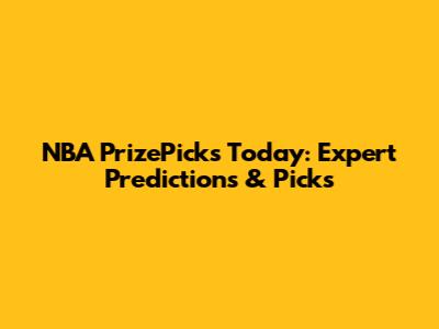 NBA PrizePicks Today: Expert Predictions & Picks