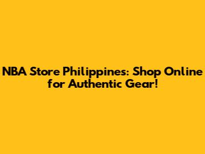 NBA Store Philippines: Shop Online for Authentic Gear!