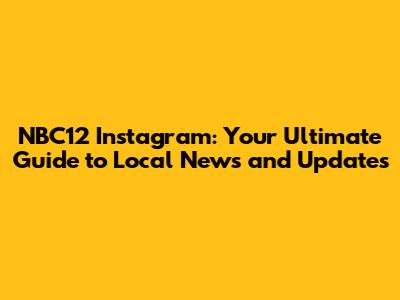NBC12 Instagram: Your Ultimate Guide to Local News and Updates