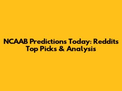 NCAAB Predictions Today: Reddit's Top Picks & Analysis