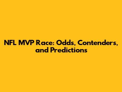 NFL MVP Race: Odds, Contenders, and Predictions
