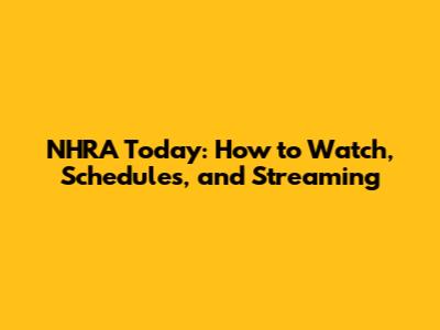 NHRA Today: How to Watch, Schedules, and Streaming