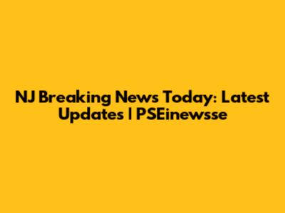 NJ Breaking News Today: Latest Updates | PSEinewsse