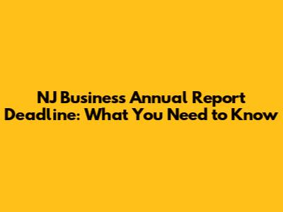 NJ Business Annual Report Deadline: What You Need to Know
