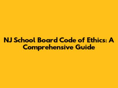 NJ School Board Code of Ethics: A Comprehensive Guide