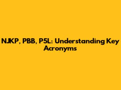 NJKP, PBB, P5L: Understanding Key Acronyms
