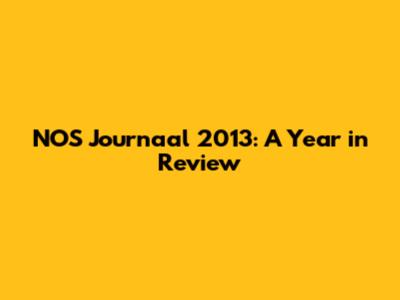 NOS Journaal 2013: A Year in Review