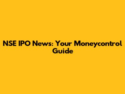 NSE IPO News: Your Moneycontrol Guide