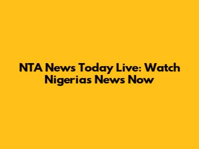 NTA News Today Live: Watch Nigeria's News Now