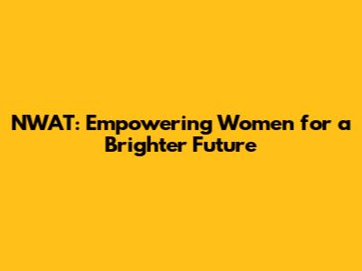 NWAT: Empowering Women for a Brighter Future