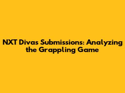 NXT Divas Submissions: Analyzing the Grappling Game