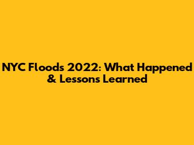 NYC Floods 2022: What Happened & Lessons Learned