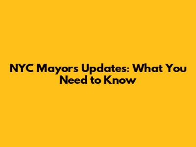 NYC Mayor's Updates: What You Need to Know