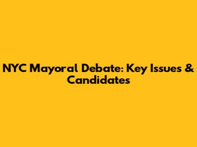 NYC Mayoral Debate: Key Issues & Candidates