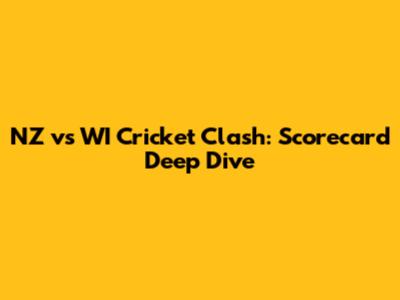 NZ vs WI Cricket Clash: Scorecard Deep Dive