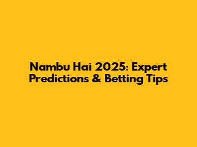 Nambu Hai 2025: Expert Predictions & Betting Tips