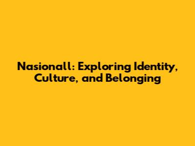 Nasionall: Exploring Identity, Culture, and Belonging