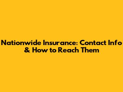 Nationwide Insurance: Contact Info & How to Reach Them
