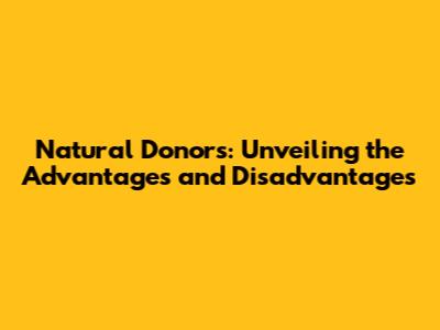 Natural Donors: Unveiling the Advantages and Disadvantages