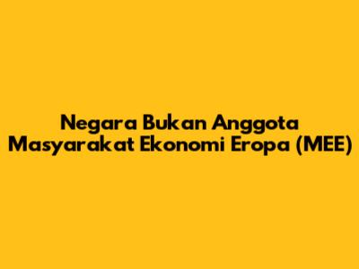 Negara Bukan Anggota Masyarakat Ekonomi Eropa (MEE)