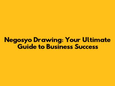 Negosyo Drawing: Your Ultimate Guide to Business Success