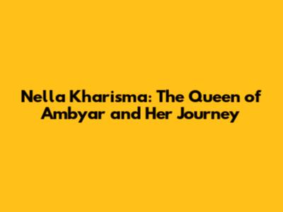 Nella Kharisma: The Queen of Ambyar and Her Journey