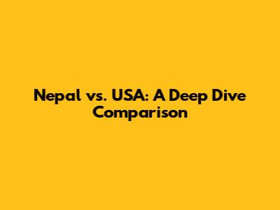 Nepal vs. USA: A Deep Dive Comparison