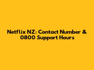 Netflix NZ: Contact Number & 0800 Support Hours