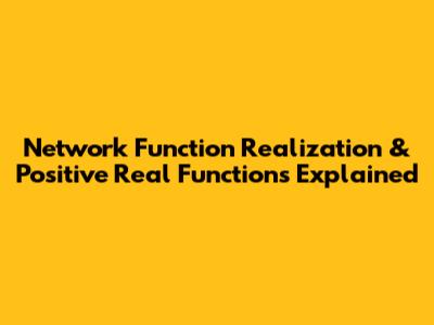 Network Function Realization & Positive Real Functions Explained