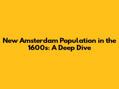 New Amsterdam Population in the 1600s: A Deep Dive