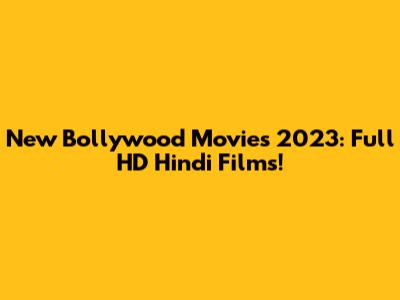 New Bollywood Movies 2023: Full HD Hindi Films!