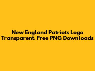 New England Patriots Logo Transparent: Free PNG Downloads