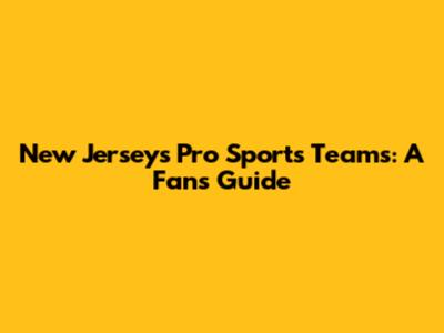 New Jersey's Pro Sports Teams: A Fan's Guide