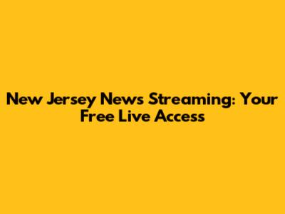 New Jersey News Streaming: Your Free Live Access