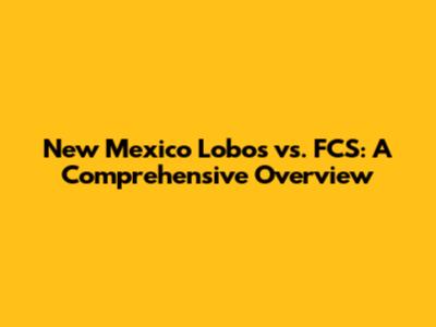 New Mexico Lobos vs. FCS: A Comprehensive Overview